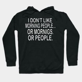 i don't like morning people or mornigs or people Hoodie
